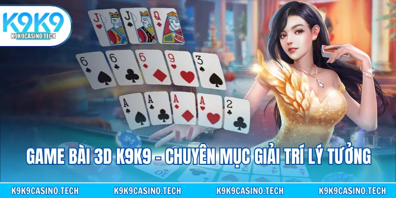 Game bài 3D K9K9 - Chuyên mục giải trí lý tưởng