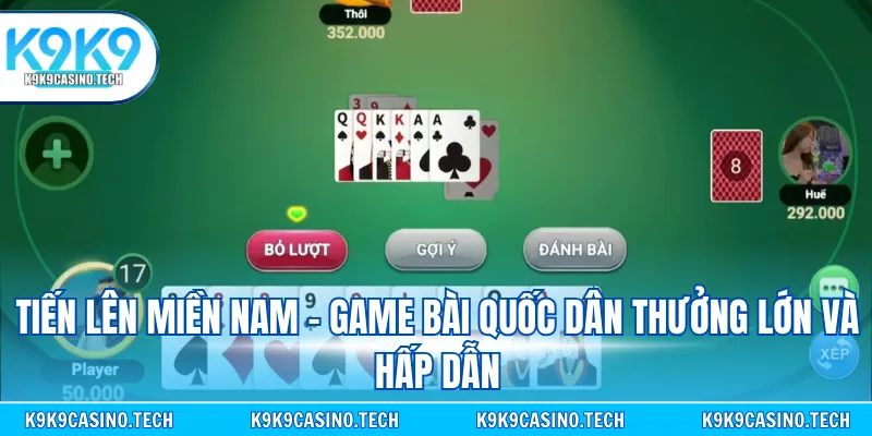 Tiến lên miền Nam - Game bài quốc dân thưởng lớn và hấp dẫn